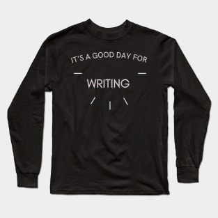 It's a good day for Writing Long Sleeve T-Shirt